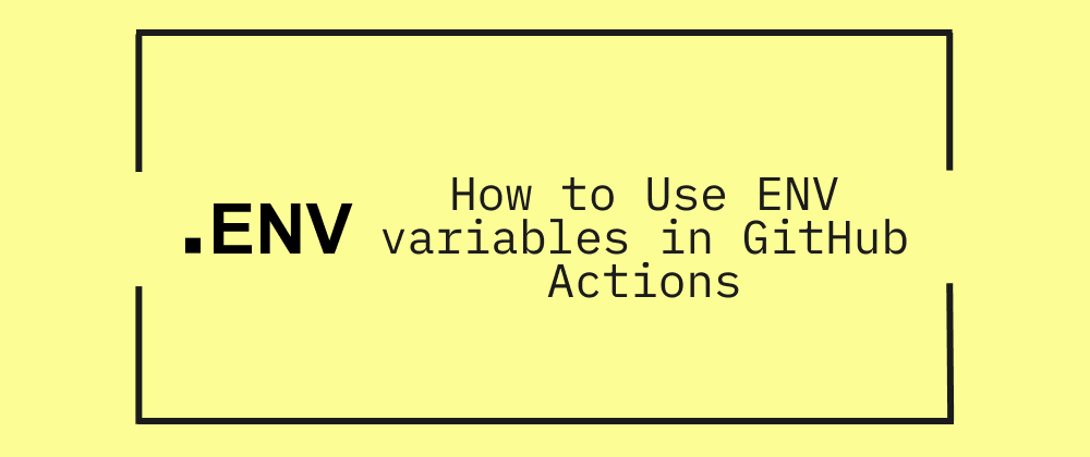 How to Use ENV variables in GitHub Actions