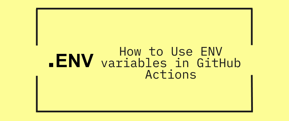 How To Use ENV Variables In GitHub Actions CICube