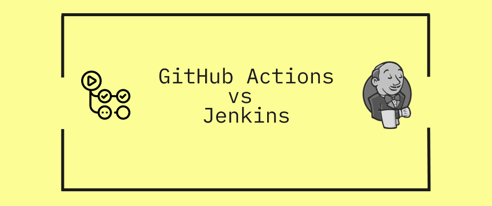 GitHub Actions vs Jenkins: Which CI/CD Tool is Best for Your Workflow?