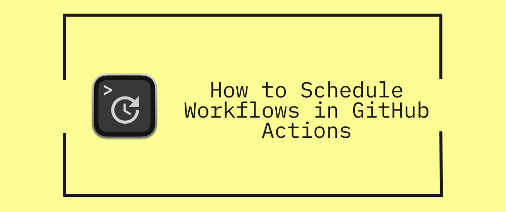 How to Schedule Workflows in GitHub Actions