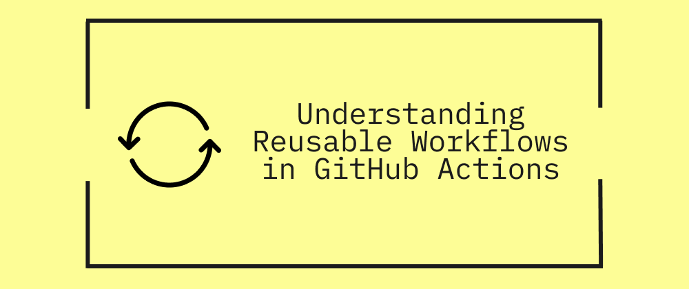 Understanding Reusable Workflows In GitHub Actions CICube