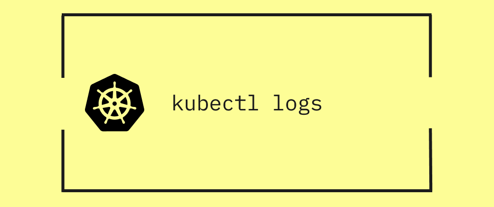 How to Use kubectl logs in Kubernetes