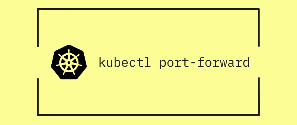 How to Use kubectl port-forward for Secure Application Access in Kubernetes