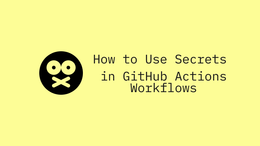 How to Use Secrets in GitHub Actions Workflows