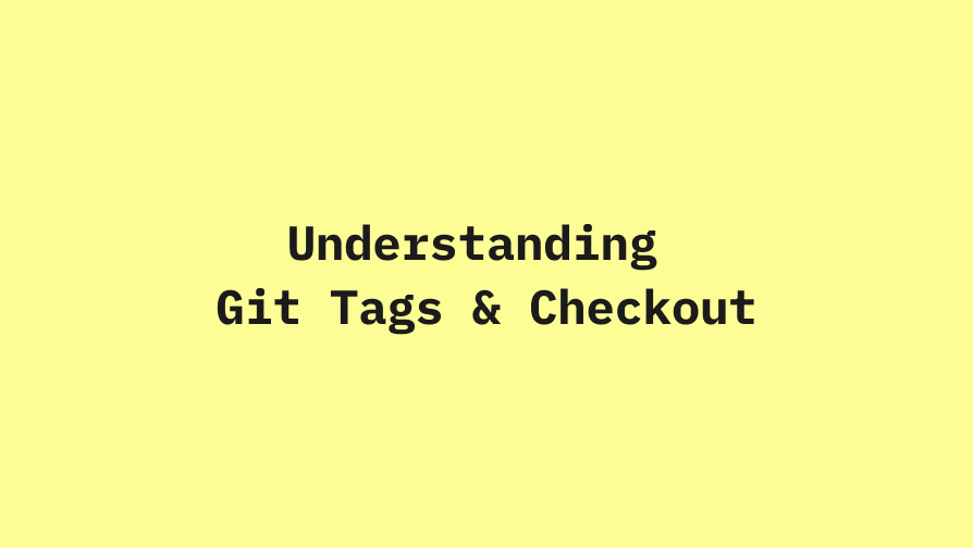 Understanding Git Tags and Checkout