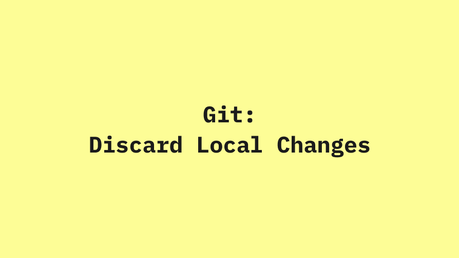 How to Discard Local Changes in Git