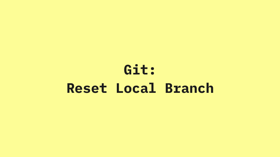 How to Reset Your Local Git Branch