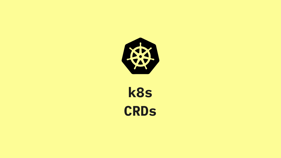 Kubernetes Custom Resources