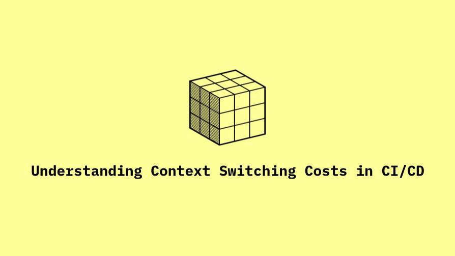 Understanding Context Switching Costs in CI/CD